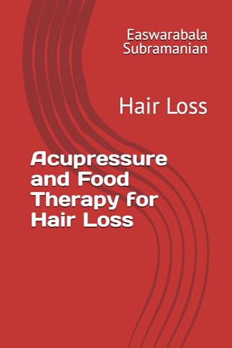 Acupressure and Food Therapy for Hair Loss: Hair Loss (Medical Books for Common People - Part 2, Band 17) von Independently published